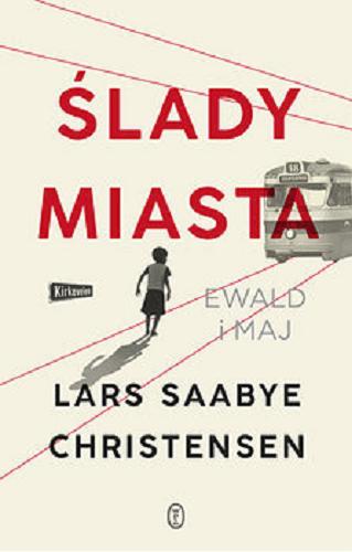Okładka książki Ślady miasta : Ewald i Maj / Lars Saabye Christensen ; z norweskiego przełożyła Iwona Zimnicka.
