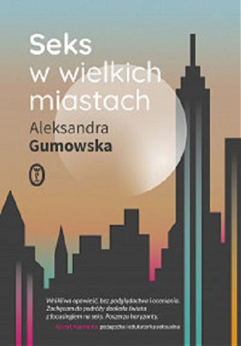 Okładka książki Seks w wielkich miastach / Aleksandra Gumowska.