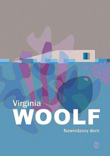 Okładka książki Nawiedzony dom / Virginia Woolf ; przełożyła Magda Heydel.