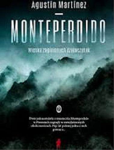 Okładka książki Monteperdido : wioska zaginionych dziewczynek / Agustín Martínez ; z języka hiszpańskiego przełożyła Joanna Ostrowska.