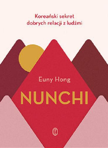 Okładka książki Nunchi : koreański sekret dobrych relacji z ludźmi / Euny Hong ; przełożyła Hanna Pasierska.