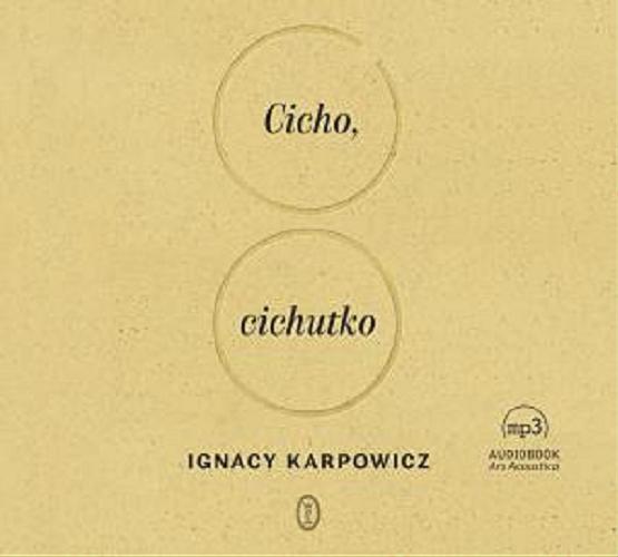 Okładka książki Cicho, cichutko [ Dokument dźwiękowy ] / Ignacy Karpowicz.