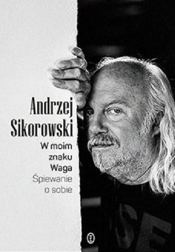 Okładka książki W moim znaku Waga : [E-book] śpiewanie o sobie / Andrzej Sikorowski.
