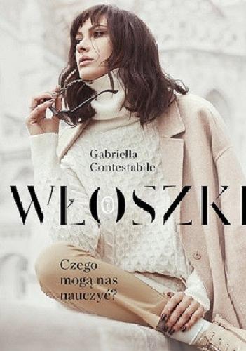 Okładka książki Włoszki [E-book] : Czego mogą nas nauczyć? / Gabriella Contestabile ; przełożyła Dorota Dziewońska.