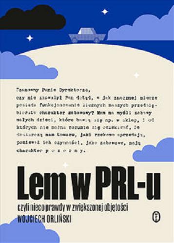 Okładka książki Lem w PRL-u, czyli Nieco prawdy w zwiększonej objętości : [E-book] na podstawie korespondencji Stanisława Lema / Wojciech Orliński ; [przekłady listów z języka niemieckiego - Elżbieta Zarych, z języka angielskiego - Maciej Płaza].