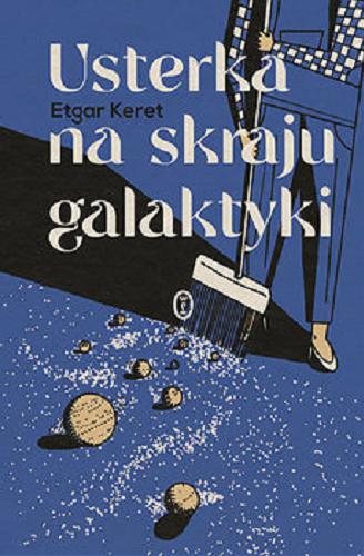 Okładka książki Usterka na skraju galaktyki / Etgar Keret ; tłumaczyła z języka hebrajskiego Agnieszka Maciejowska.