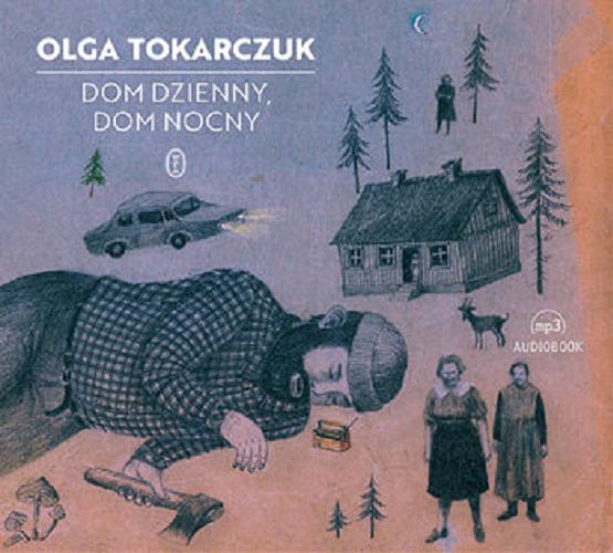 Okładka książki Dom dzienny, dom nocny : [Dokument dźwiękowy] / Olga Tokarczuk.