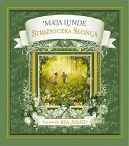 Okładka książki Strażniczka Słońca / Maja Lunde ; ilustrowała Lisa Aisato ; przełożyła Milena Skoczko.