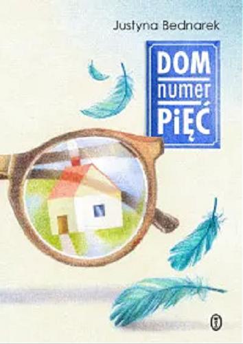 Okładka książki Dom numer pięć / Justyna Bednarek ; ilustracje Anna Sędziwy.
