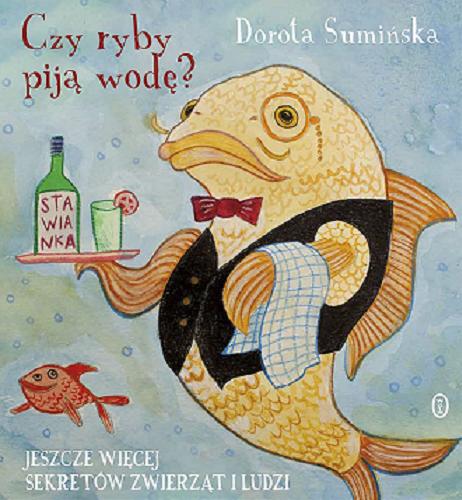 Okładka książki Czy ryby piją wodę? : jeszcze więcej sekretów zwierząt i ludzi / Dorota Sumińska ; ilustracje Joanna Żero.