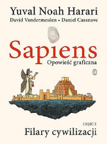 Okładka książki Filary cywilizacji / część 2; [oryginalny pomysł twórczy i współautorstwo] Yuval Noah Harari ; [adaptacja i współautorstwo] David Vandermeulen ; [adaptacja i ilustracje] Daniel Casanave ; kolorystyka Claire Champion ; przełożył Michał Romanek.