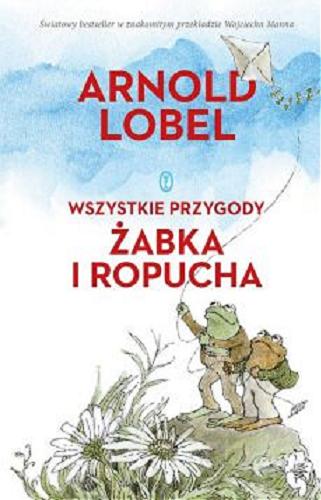 Okładka książki Wszystkie przygody Żabka i Ropucha / Arnold Lobel ; przełożył Wojciech Mann.