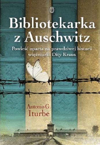 Okładka książki Bibliotekarka z Auschwitz / Antonio G. Iturbe ; przełożyła Marta Szafrańska-Brandt.