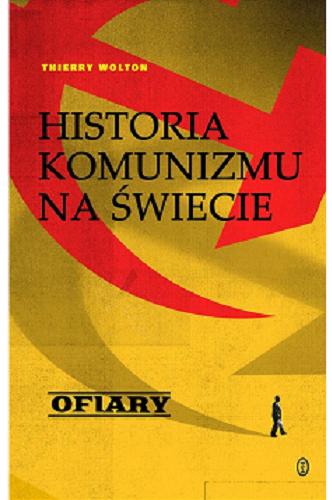 Okładka książki Historia komunizmu na świecie : próba dochodzenia historycznego. T. 2, Ofiary : kiedy ginie chór / Thierry Wolton ; przełożył Jakub Jedliński.