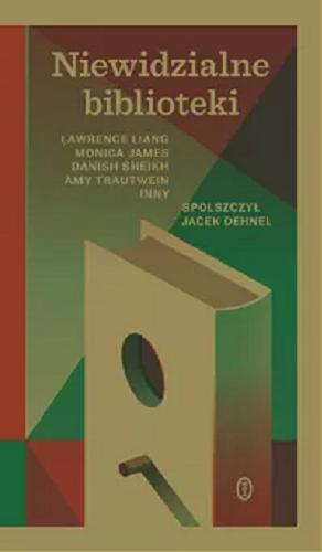 Okładka książki Niewidzialne biblioteki / Lawrence Liang, Monica James, Danish Sheikh, Amy Trautwein, Inny ; spolszczył Jacek Dehnel.