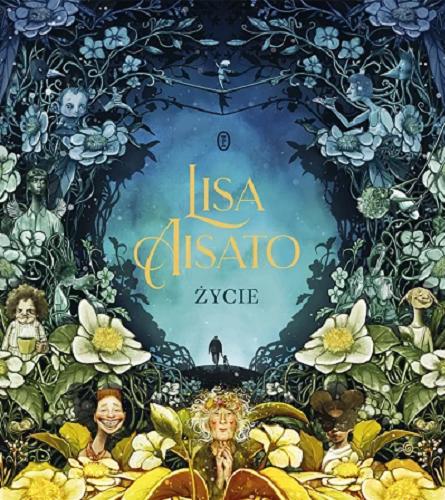 Okładka książki Życie / text, illustrations and cover design Lisa Aisato ; przełożył z języka angielskiego Wojciech Mann.