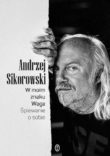 Okładka książki W moim znaku Waga : śpiewanie o sobie / Andrzej Sikorowski.