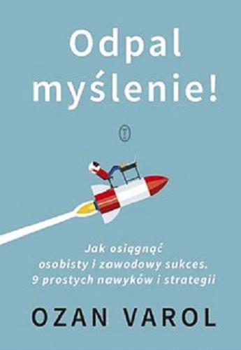 Okładka książki Odpal myślenie! : [Ebook] jak osiągnąć osobisty i zawodowy sukces : 9 prostych nawyków i strategii / Ozan Varol ; przełożyła Katarzyna Makaruk.
