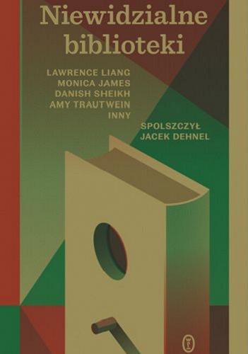 Okładka książki Niewidzialne biblioteki [E-book] / Lawrence Liang, Monica James, Danish Sheikh, Amy Trautwein, Inny ; spolszczył Jacek Dehnel.