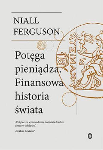 Okładka książki Potęga pieniądza : [E-book] finansowa historia świata / Niall Ferguson ; przełożył Tomasz Kunz, [przekład piątego rozdziału Magdalena Kunz].