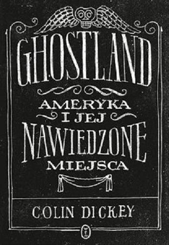 Okładka książki Ghostland : [E-book] Ameryka i jej nawiedzone miejsca / Colin Dickey ; przełożył Jerzy Kozłowski.