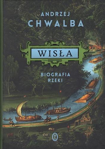 Okładka książki Wisła : biografia rzeki / Andrzej Chwalba.