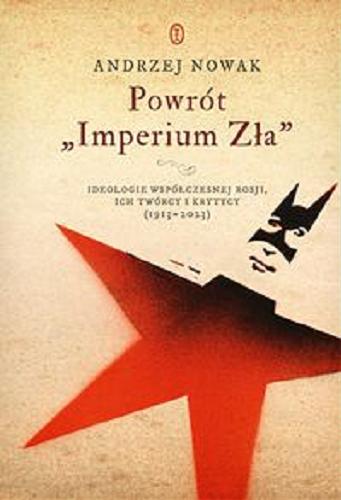 Okładka  Powrót "Imperium Zła" : ideologie współczesnej Rosji, ich twórcy i krytycy : (1913-2023) / Andrzej Nowak.