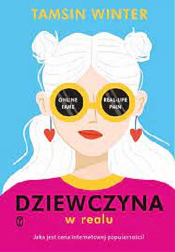 Okładka książki Dziewczyna w realu : Jaka jest cena internetowej popularności? / Tamsin Winter ; przełożyła Maria Jaszczurowska.