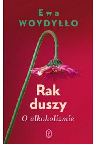Okładka książki Rak duszy : o alkoholizmie / Ewa Woydyłło.