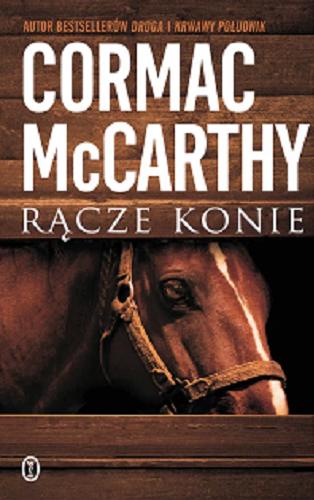 Okładka książki Rącze konie / Cormac McCarthy ; przełożył Jedrzej Polak.