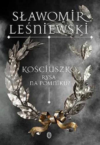 Okładka książki Kościuszko : rysa na pomniku? / Sławomir Leśniewski.