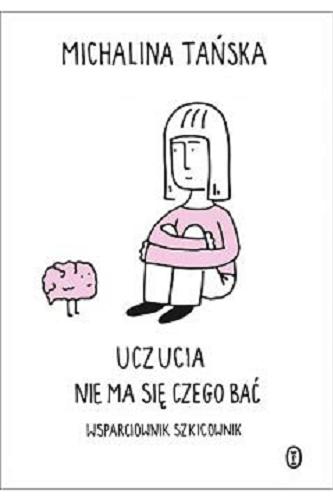 Okładka książki Uczucia : nie ma się czego bać : wsparciownik szkicownik / Michalina Tańska.