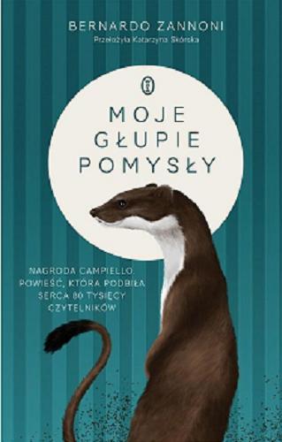 Okładka książki Moje głupie pomysły / Bernardo Zannoni ; przełożyła Katarzyna Skórska.