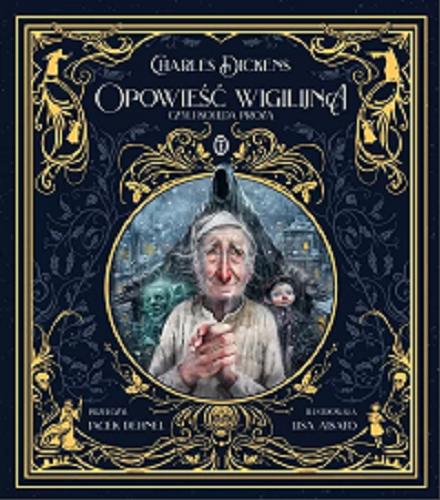 Okładka książki Opowieść wigilijna czyli Kolęda proza albo Bożonarodzeniowa opowieść o duchach / Charles Dickens ; ilustrowała Lisa Aisato ; przełożył Jacek Dehnel.