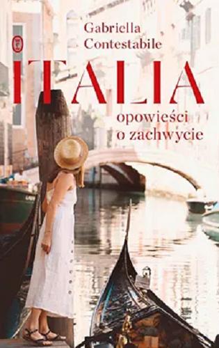 Okładka książki Italia : opowieści o zachwycie / Gabriella Contestabile ; przełożyła Maria Jaszczurowska.