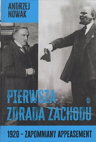Okładka książki Pierwsza zdrada Zachodu : 1920 - zapomniany appeasement / Andrzej Nowak.