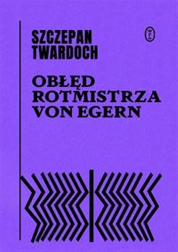 Okładka książki Obłęd rotmistrza von Egern / Szczepan Twardoch.