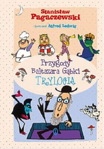 Okładka książki Przygody Baltazara Gąbki : trylogia / Stanisław Pagaczewski ; ilustrował Alfred Ledwig.