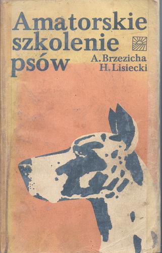 Okładka książki Amatorskie szkolenie psów / Antoni Brzezicha, Henryk Lisiecki.