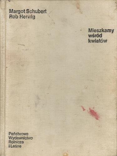 Okładka książki Mieszkamy wśród kwiatów / Margot Schubert ; Rob Herwig ; tł. Anna Rudowska ; tł. Inga Szwedler.