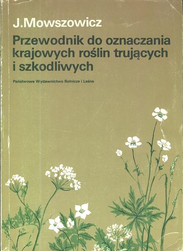 Okładka książki Przewodnik do oznaczania krajowych roślin trujących i szkodliwych / Jakub Mowszowicz.