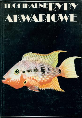 Okładka książki Tropikalne ryby akwariowe / Ivan Petrovicky ; Ladislav Pros ; tł. Maciej Rembiszewski.