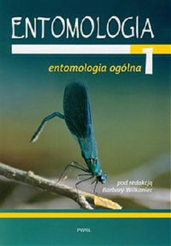 Okładka książki Entomologia. 1, Entomologia ogólna / pod redakcją Barbary Wilkaniec ; [autorzy Marek Bunalski, Hanna Piekarska-Boniecka, Barbara Wilkaniec].