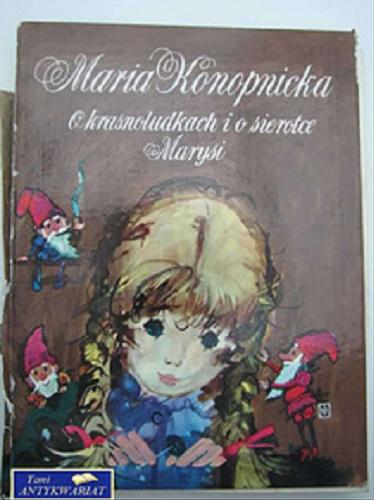 Okładka książki O krasnoludkach i o sierotce Marysi / Maria Konopnicka ; il. Janusz Grabiański ; [przedm. Janina Porazińska].