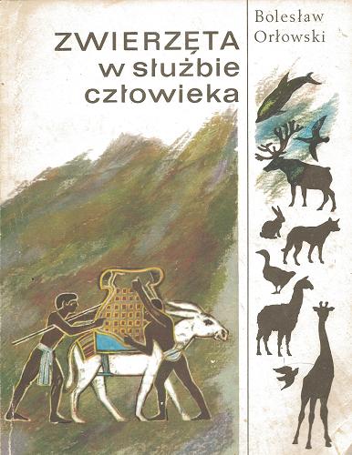 Okładka książki Zwierzęta w służbie człowieka / Bolesław Orłowski ; il. Mateusz Gawryś.