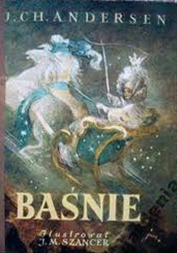 Okładka książki Baśnie / Hans Christian Andersen ; przekł. Stefania Beylin ; przekł. Stanisław Sawicki.