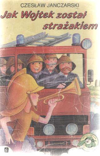 Okładka książki Jak Wojtek został strażakiem / napisał Czesław Janczarski ; il. [kolor.] Bohdan Bocianowski.