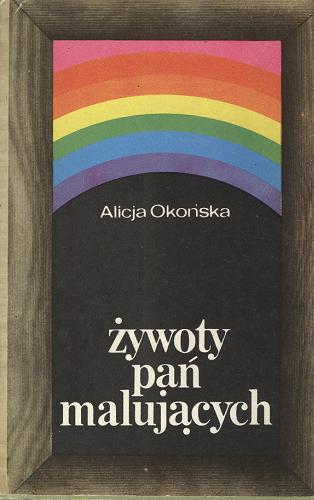 Okładka książki Żywoty pań malujących / Alicja Okońska.