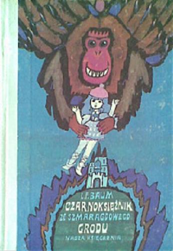 Okładka książki Czarnoksiężnik ze Szmaragdowego Grodu /  Lyman Frank Baum ; ilustr. Zbigniew Rychlicki ; tłum. Stefania Wortman.