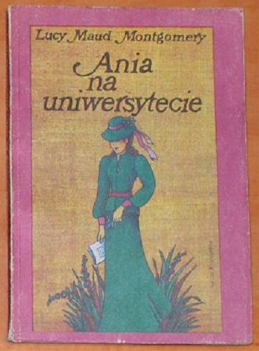 Okładka książki Ania na uniwersytecie / Lucy Maud Montgomery ; il. Bogdan Zieleniec ; tł. Janina Zawisza-Krasucka.
